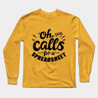 Oh This Calls For A Spreadsheet typography design Long Sleeve T-Shirt